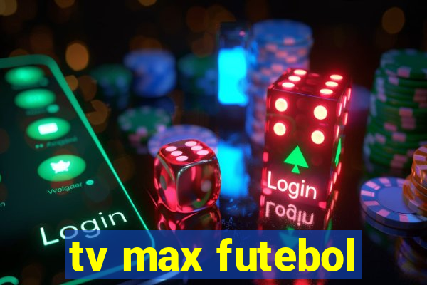 tv max futebol